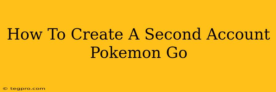 How To Create A Second Account Pokemon Go