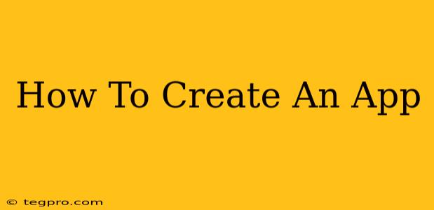 How To Create An App