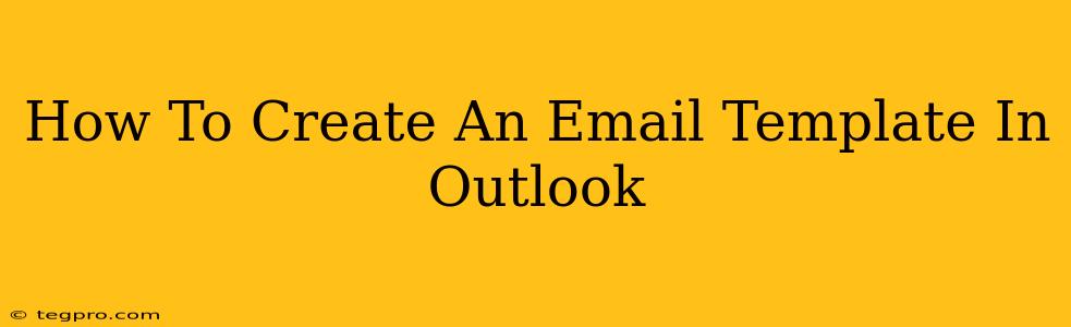 How To Create An Email Template In Outlook