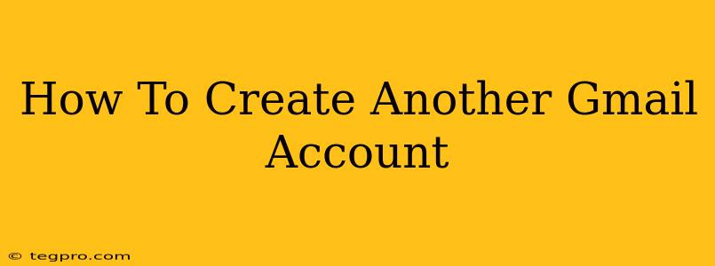 How To Create Another Gmail Account