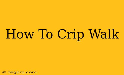 How To Crip Walk