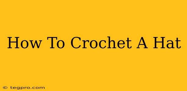 How To Crochet A Hat