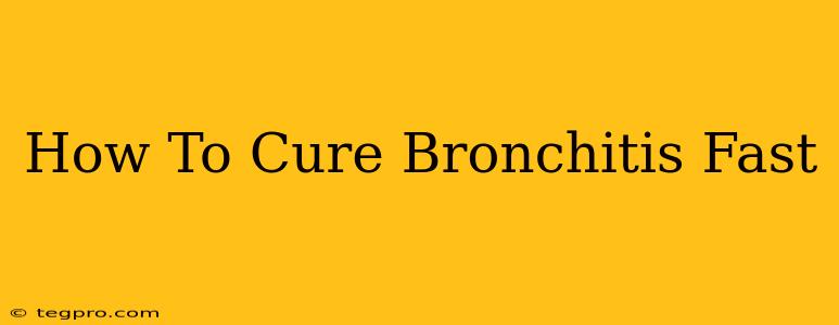 How To Cure Bronchitis Fast