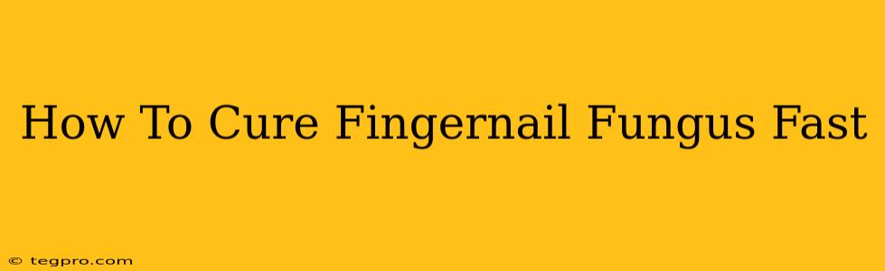 How To Cure Fingernail Fungus Fast