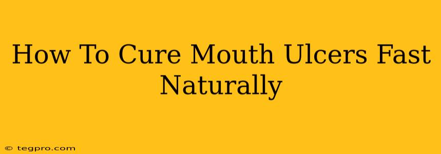 How To Cure Mouth Ulcers Fast Naturally