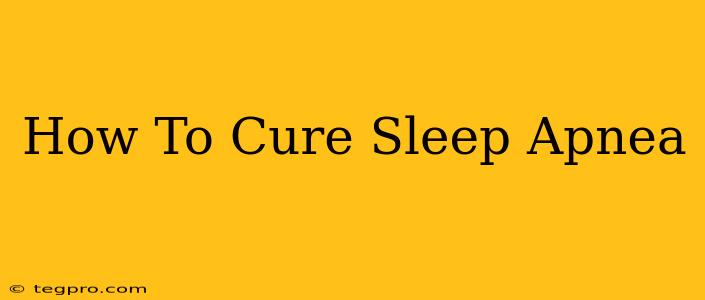 How To Cure Sleep Apnea