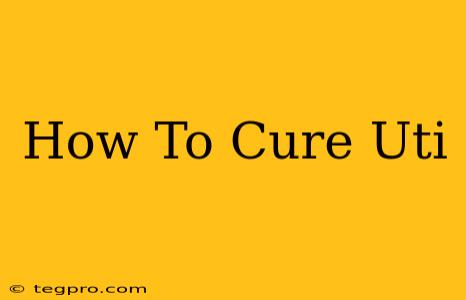 How To Cure Uti