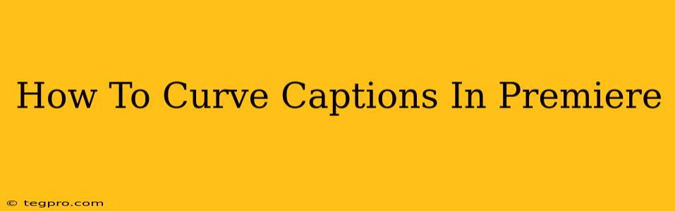 How To Curve Captions In Premiere