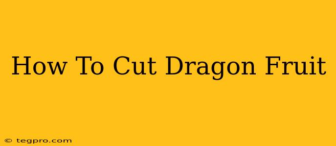 How To Cut Dragon Fruit