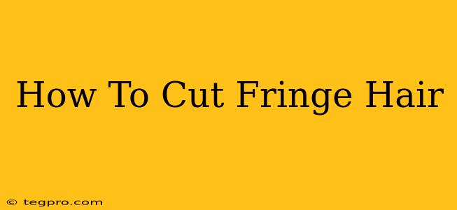 How To Cut Fringe Hair