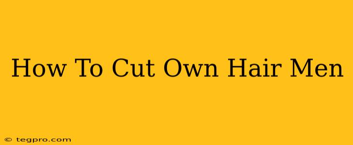 How To Cut Own Hair Men