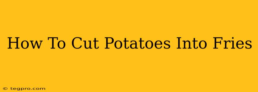 How To Cut Potatoes Into Fries