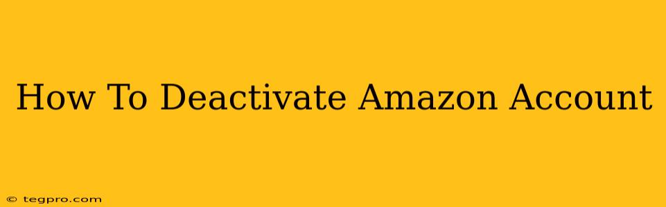 How To Deactivate Amazon Account