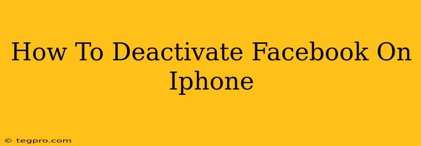 How To Deactivate Facebook On Iphone