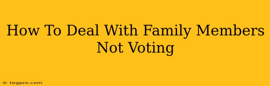 How To Deal With Family Members Not Voting