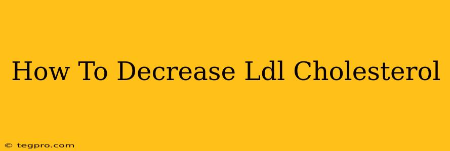 How To Decrease Ldl Cholesterol