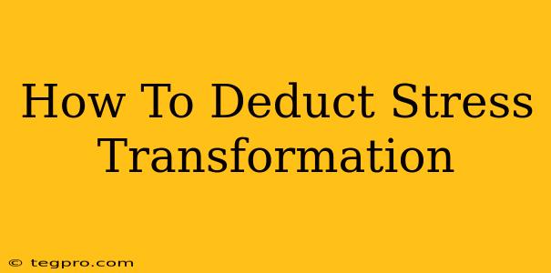 How To Deduct Stress Transformation