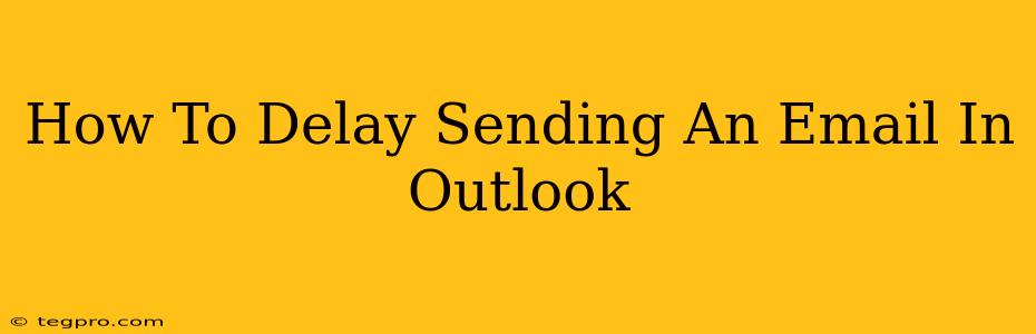 How To Delay Sending An Email In Outlook