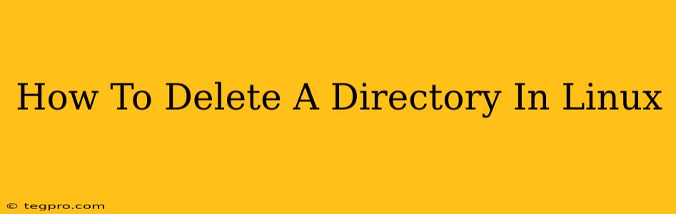 How To Delete A Directory In Linux