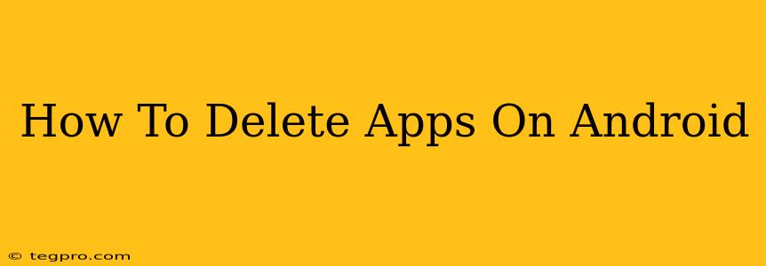 How To Delete Apps On Android