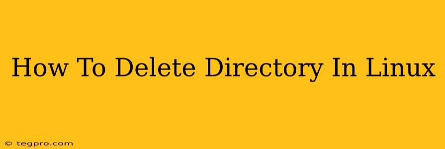 How To Delete Directory In Linux