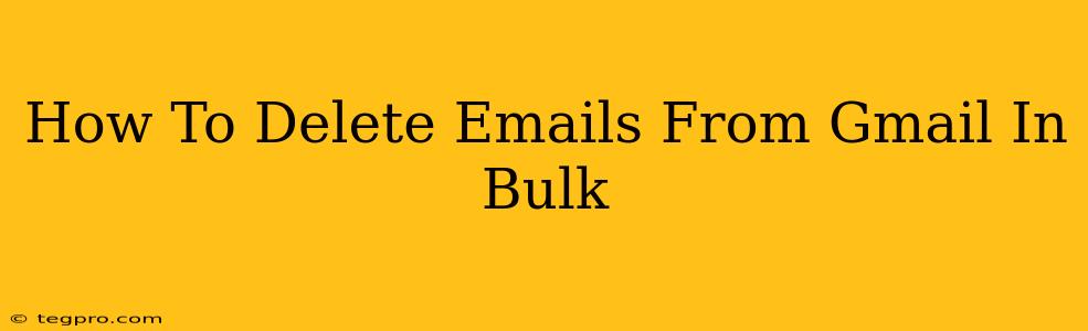 How To Delete Emails From Gmail In Bulk