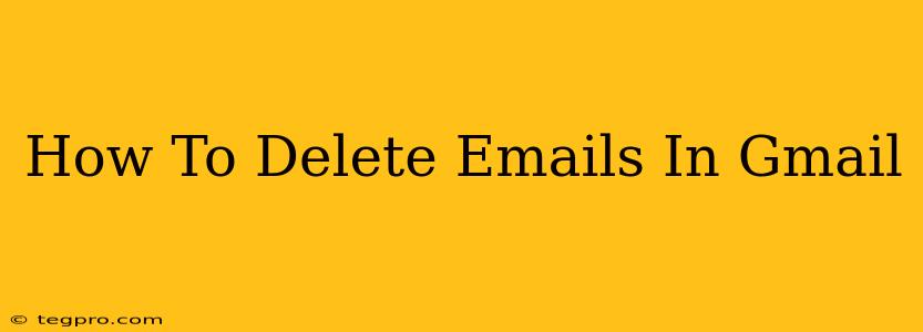 How To Delete Emails In Gmail