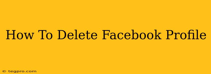 How To Delete Facebook Profile