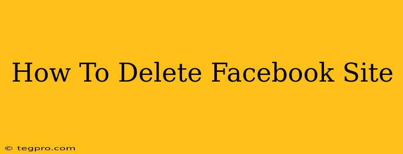 How To Delete Facebook Site