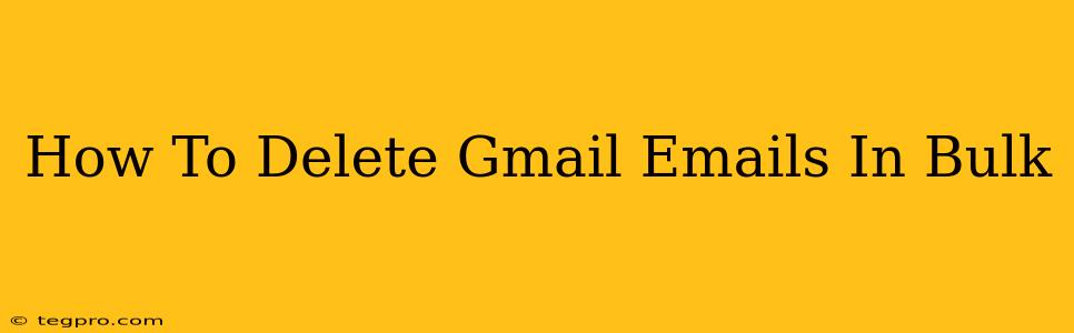 How To Delete Gmail Emails In Bulk