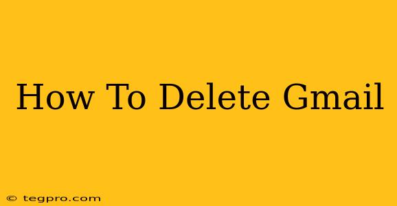 How To Delete Gmail