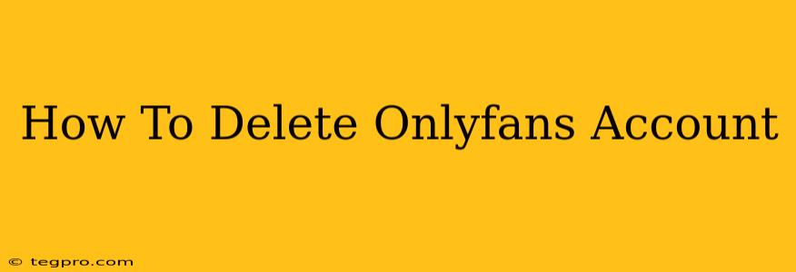 How To Delete Onlyfans Account