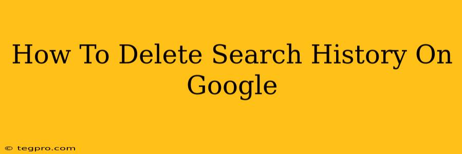 How To Delete Search History On Google