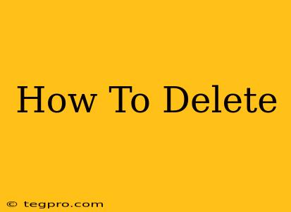 How To Delete