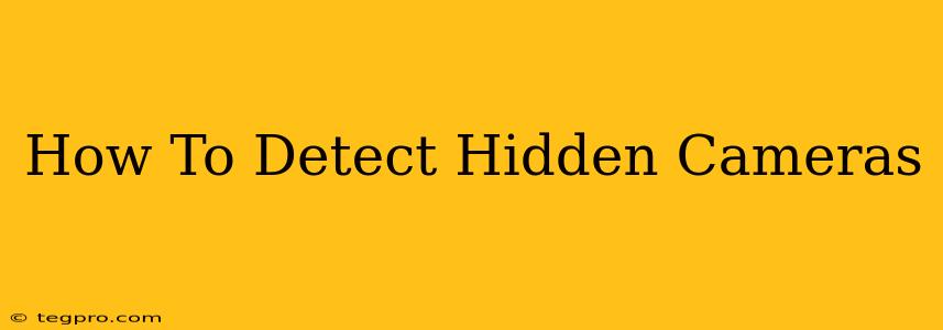 How To Detect Hidden Cameras