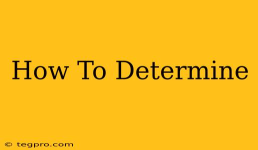 How To Determine