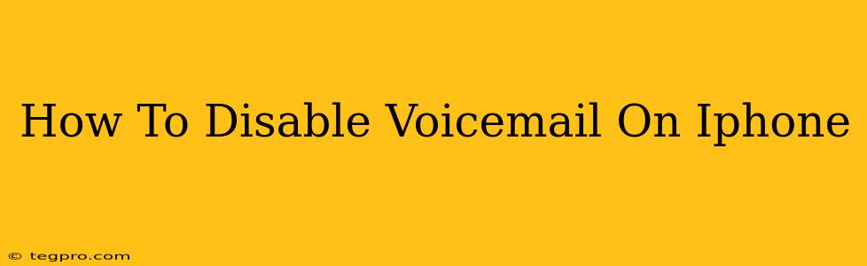 How To Disable Voicemail On Iphone