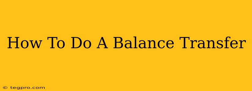 How To Do A Balance Transfer