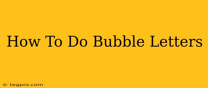 How To Do Bubble Letters