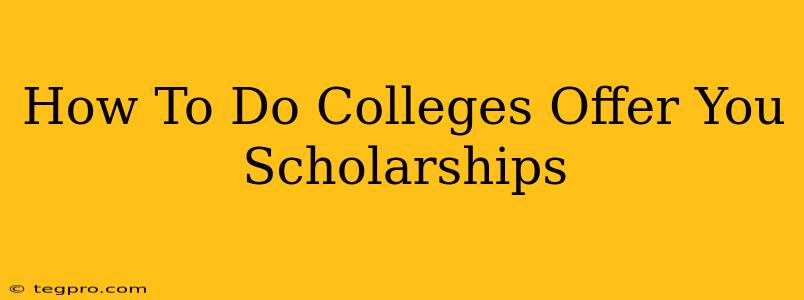 How To Do Colleges Offer You Scholarships