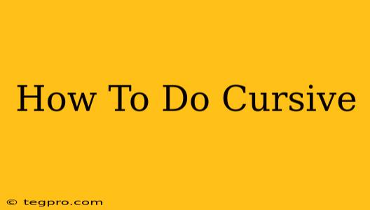 How To Do Cursive