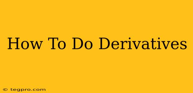 How To Do Derivatives