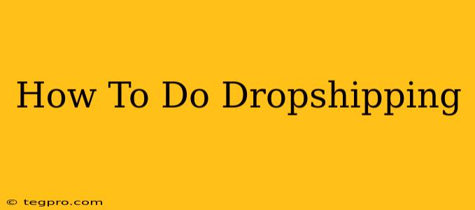 How To Do Dropshipping