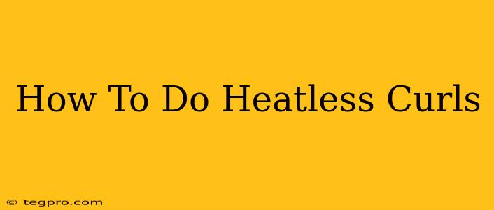 How To Do Heatless Curls