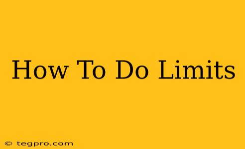 How To Do Limits