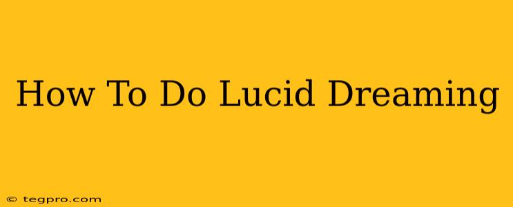 How To Do Lucid Dreaming