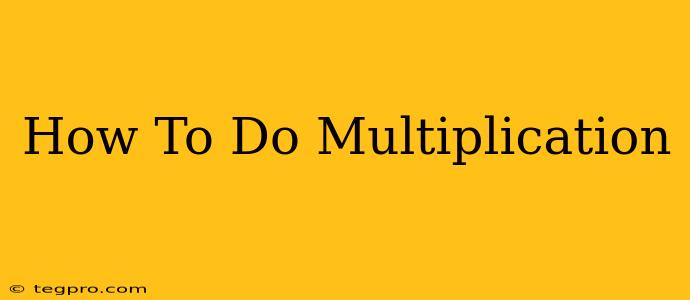 How To Do Multiplication