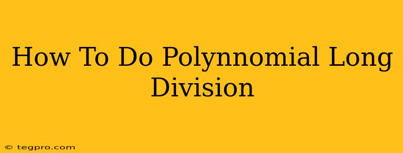 How To Do Polynnomial Long Division