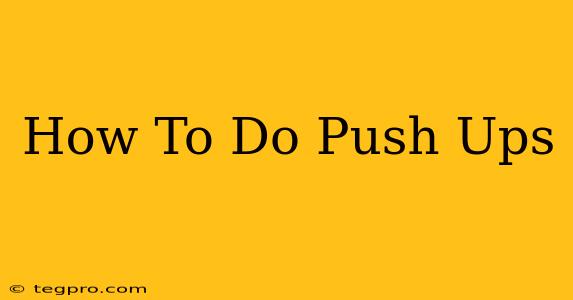 How To Do Push Ups