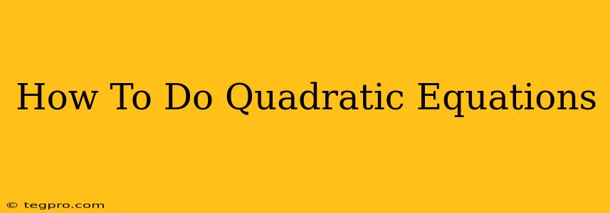 How To Do Quadratic Equations